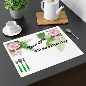 Tomorrow will be Better Day Placemat